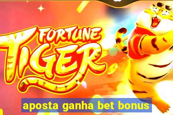 aposta ganha bet bonus