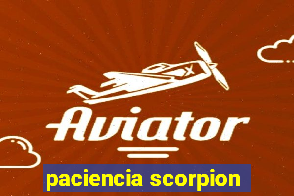 paciencia scorpion