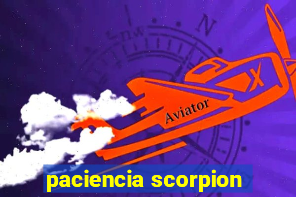 paciencia scorpion