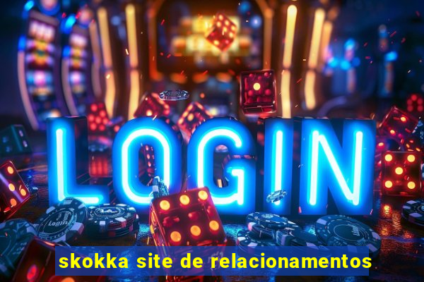 skokka site de relacionamentos