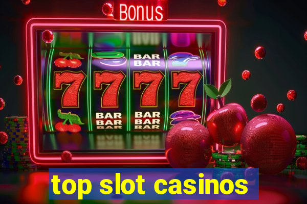 top slot casinos