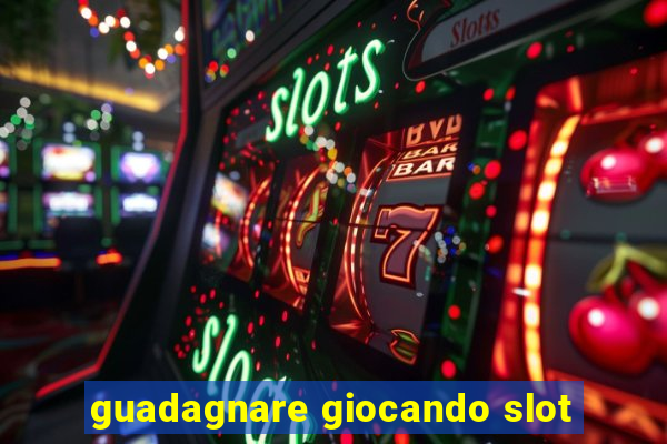 guadagnare giocando slot