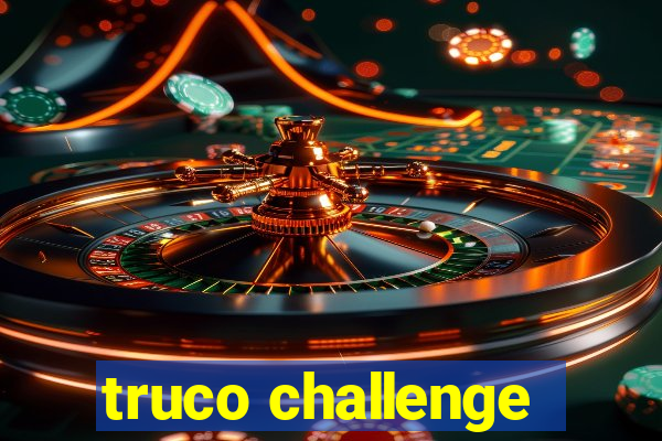 truco challenge