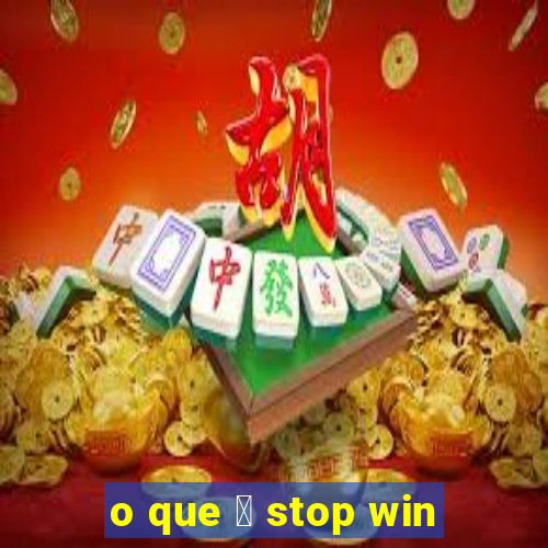 o que 茅 stop win