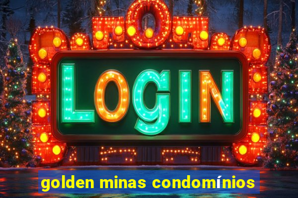 golden minas condomínios