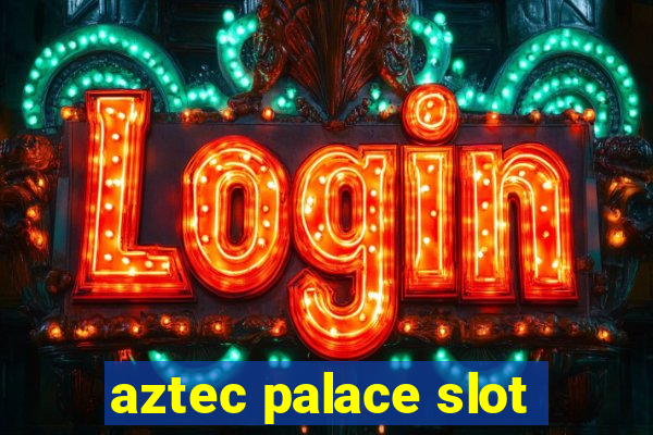 aztec palace slot