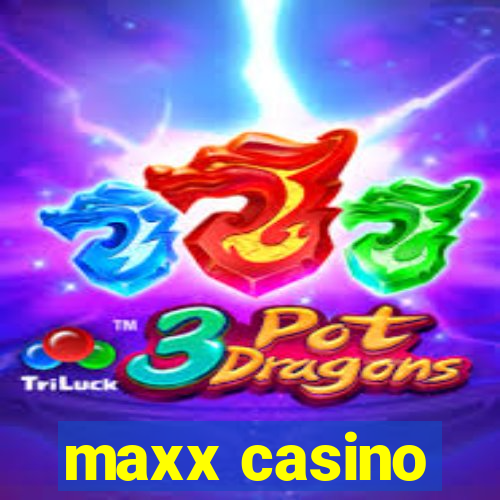 maxx casino