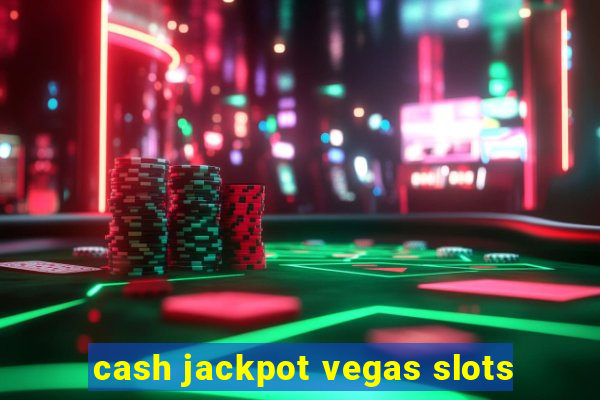 cash jackpot vegas slots