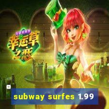 subway surfes 1.99