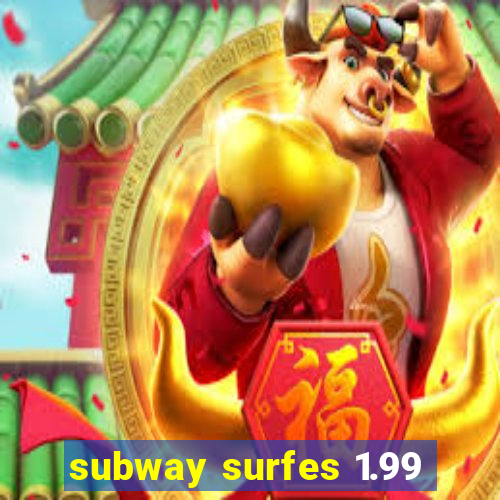 subway surfes 1.99