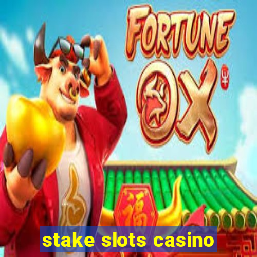 stake slots casino