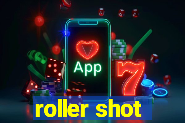 roller shot