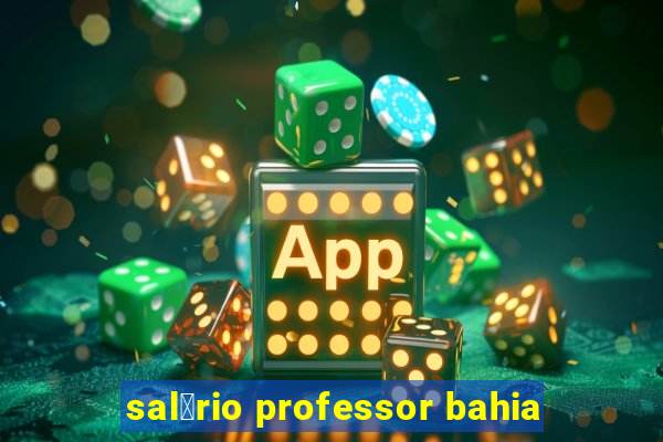 sal谩rio professor bahia