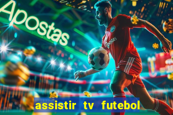 assistir tv futebol ao vivo