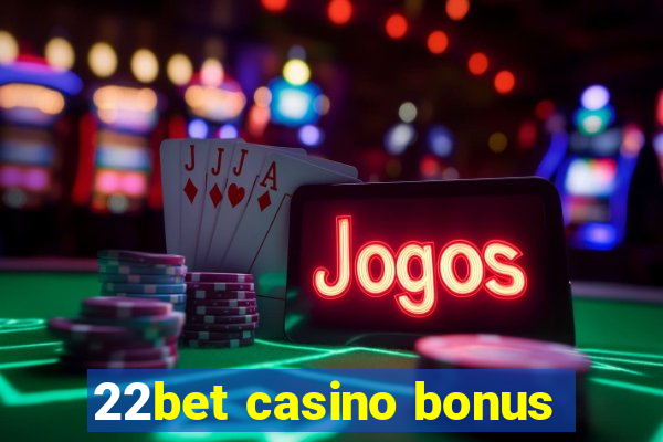 22bet casino bonus