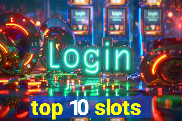 top 10 slots