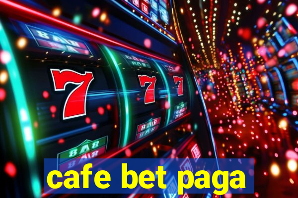 cafe bet paga