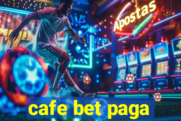 cafe bet paga