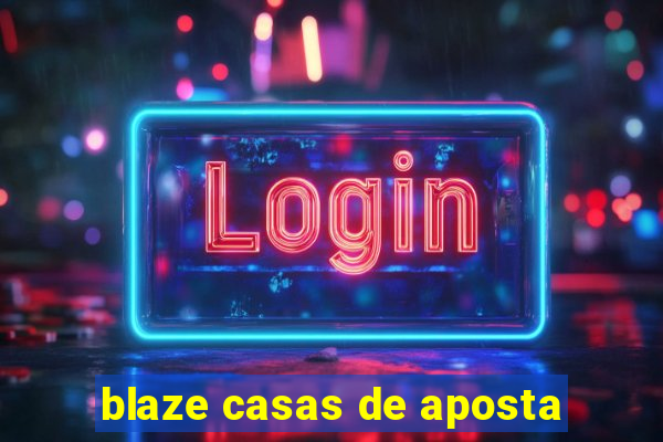 blaze casas de aposta