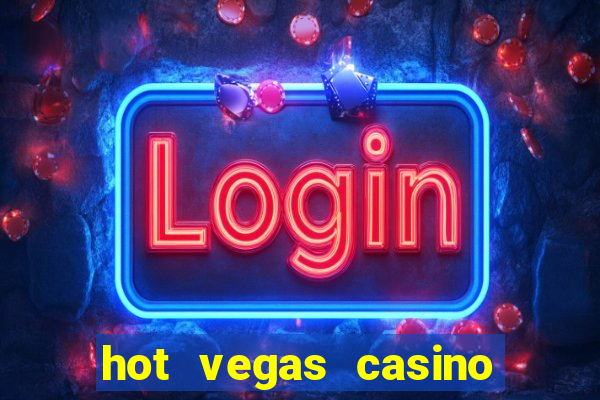 hot vegas casino slot machines