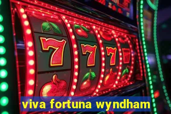 viva fortuna wyndham