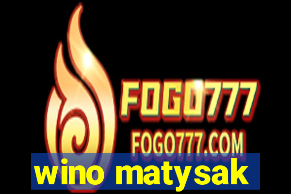 wino matysak