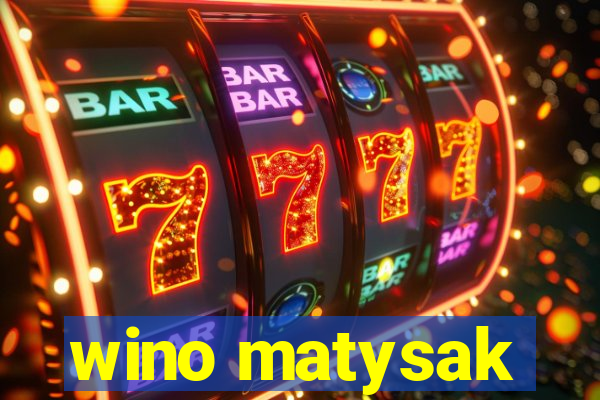 wino matysak