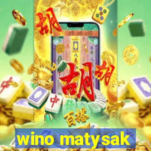 wino matysak