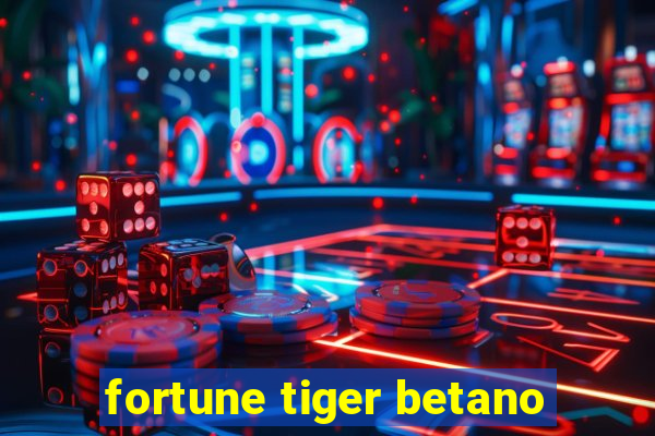 fortune tiger betano