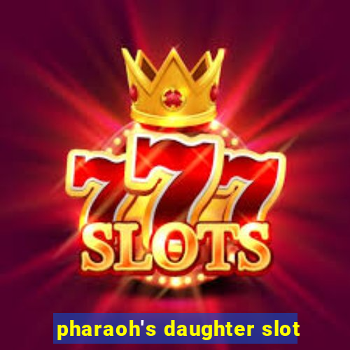 pharaoh's daughter slot