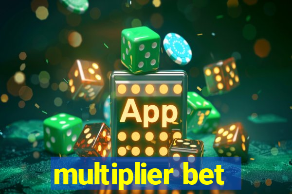 multiplier bet