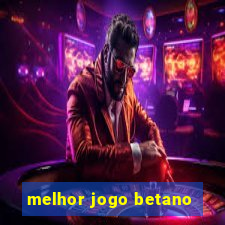 melhor jogo betano