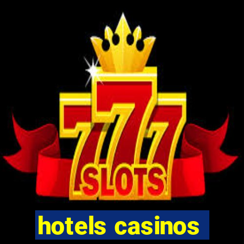 hotels casinos