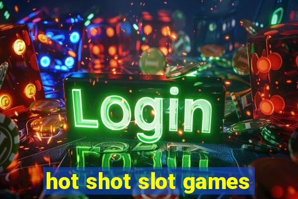 hot shot slot games