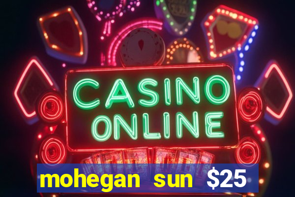 mohegan sun $25 free slot play