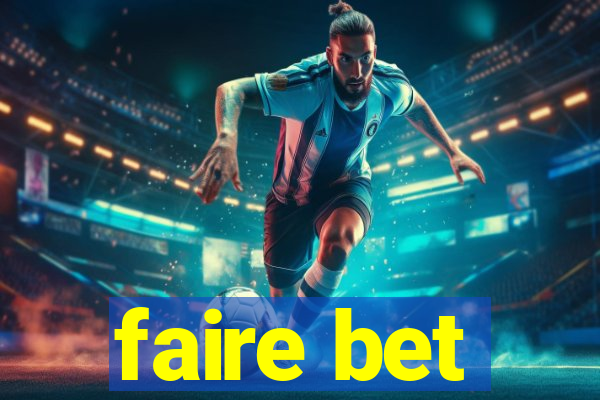 faire bet