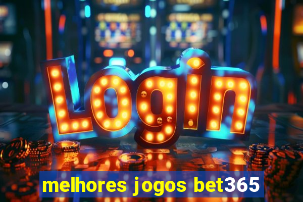 melhores jogos bet365