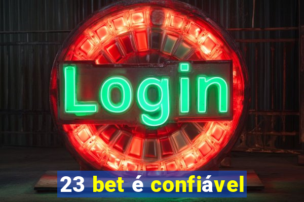 23 bet é confiável