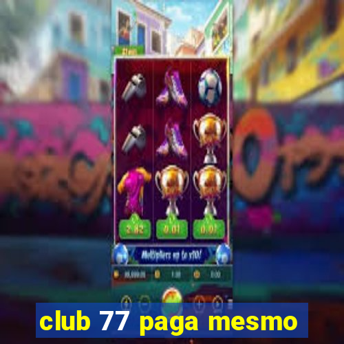 club 77 paga mesmo