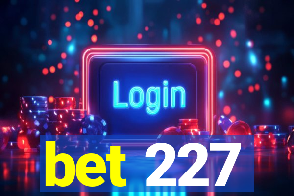 bet 227