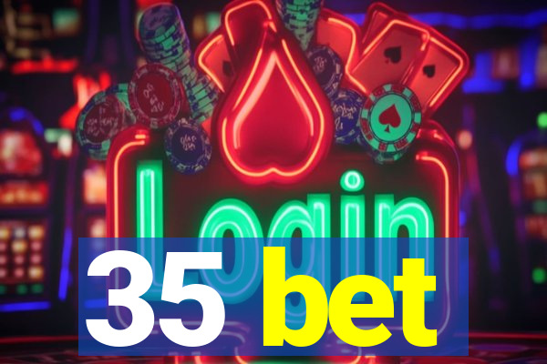 35 bet