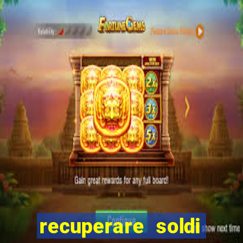 recuperare soldi persi alle slot