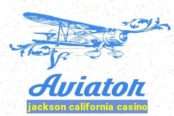 jackson california casino