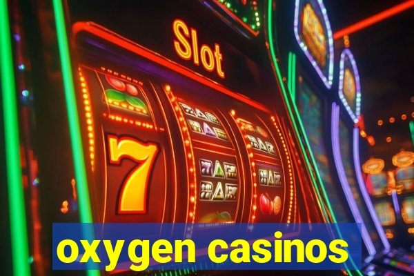 oxygen casinos