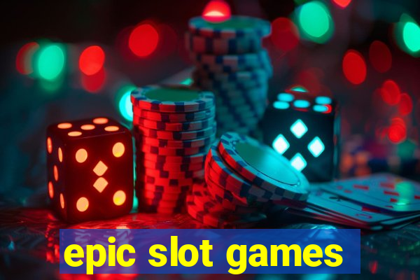 epic slot games