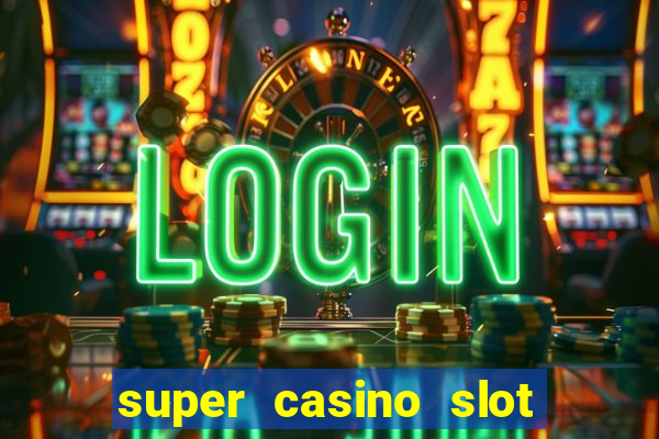 super casino slot paga mesmo