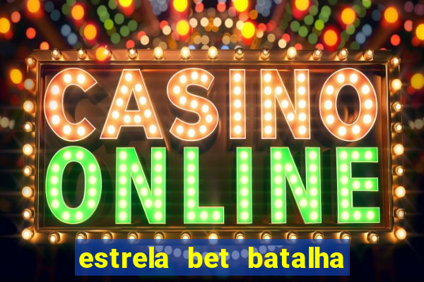 estrela bet batalha da aldeia