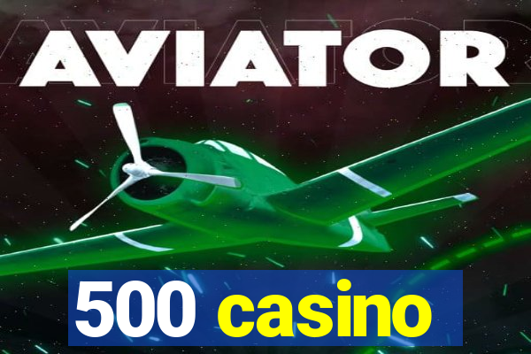 500 casino