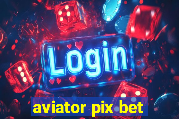 aviator pix bet