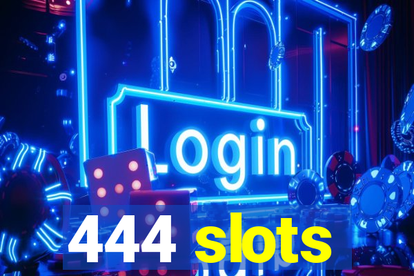 444 slots